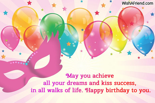 ... dreams and kiss success, in all walks of life. Happy birthday to you