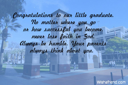 Congratulations to our little graduate. No, Graduation Message From Parents