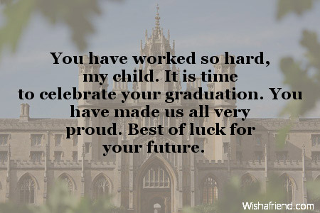 You have worked so hard, my, Graduation Message From Parents