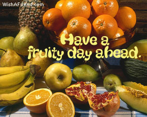 Have A Fruity Day