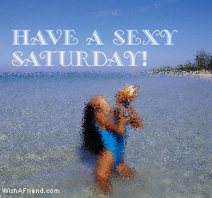 Have A Sexy Saturday
