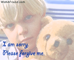 I Am Sorry. Please Forgive Me