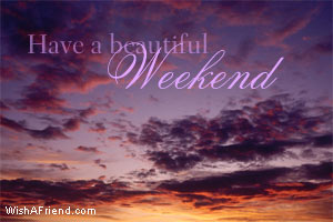 Have A Beautiful Weekend