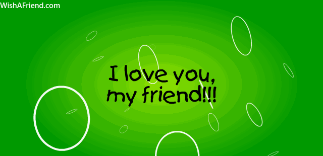 I love you, my friend!!!, Friends Forever Gifs