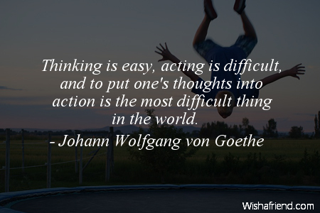 action-Thinking is easy, acting is