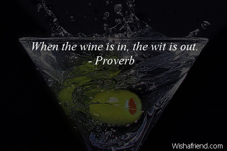 alcohol-When the wine is in,