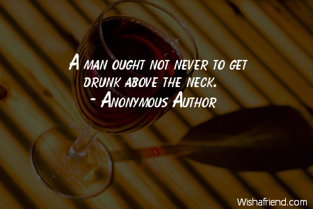 alcohol-A man ought not never