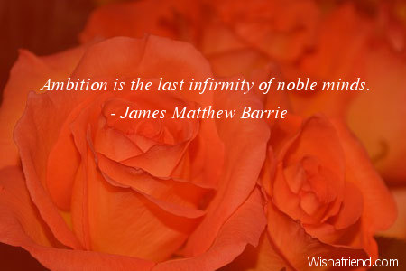 ambition-Ambition is the last infirmity