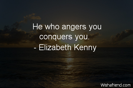 anger-He who angers you conquers