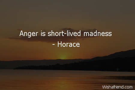 anger-Anger is short-lived madness