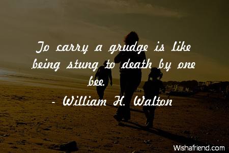 anger-To carry a grudge is