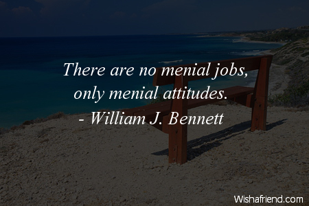 attitude-There are no menial jobs,