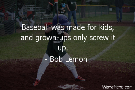 baseball-Baseball was made for kids,