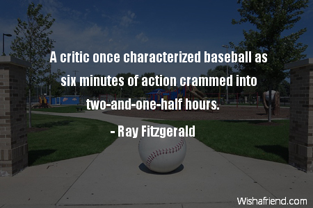 baseball-A critic once characterized baseball