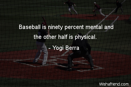 baseball-Baseball is ninety percent mental