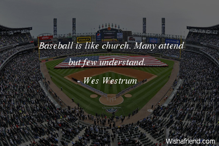 baseball-Baseball is like church. Many