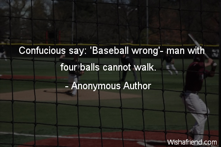 baseball-Confucious say: 'Baseball wrong'- man