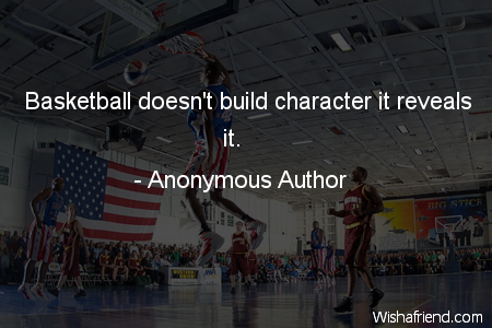 basketball-Basketball doesn't build character it