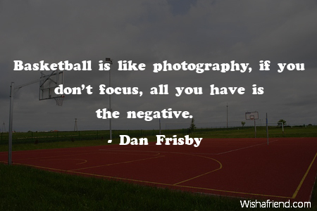 basketball-Basketball is like photography, if