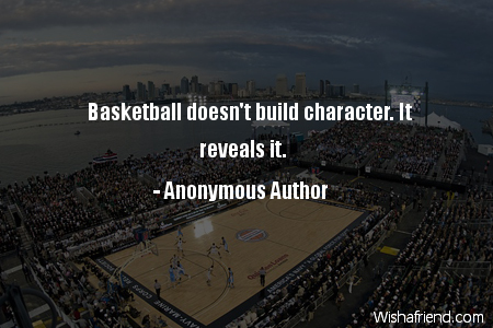 basketball-Basketball doesn't build character. It