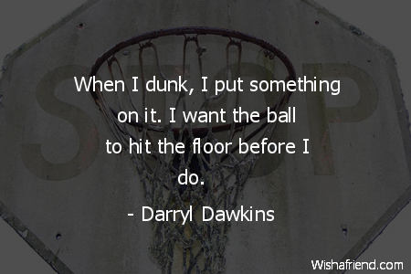 basketball-When I dunk, I put