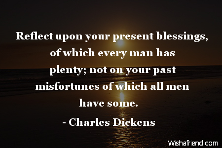 blessings-Reflect upon your present blessings,