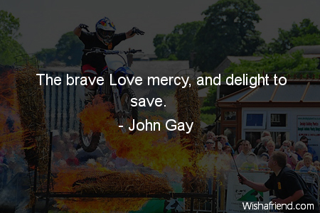 bravery-The brave Love mercy, and