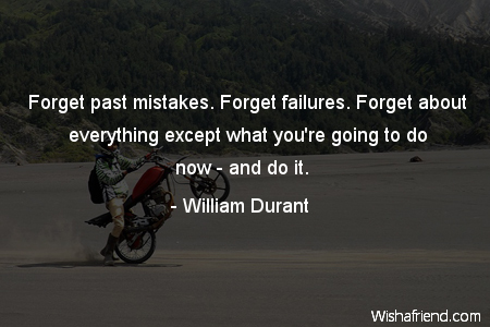 bravery-Forget past mistakes. Forget failures.