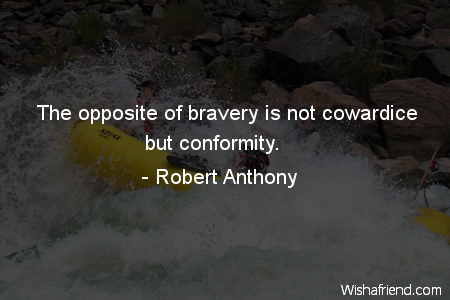 bravery-The opposite of bravery is