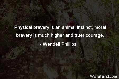 bravery-Physical bravery is an animal