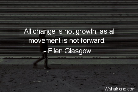 change-All change is not growth;
