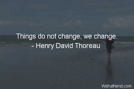 change-Things do not change, we