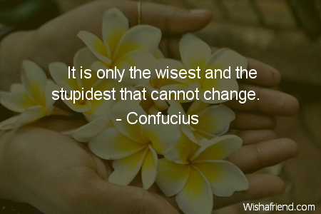 change-It is only the wisest
