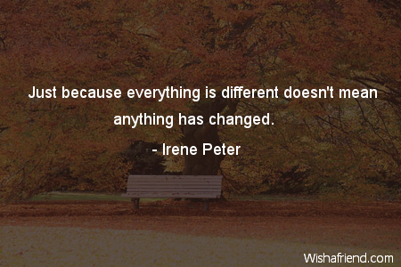 change-Just because everything is different