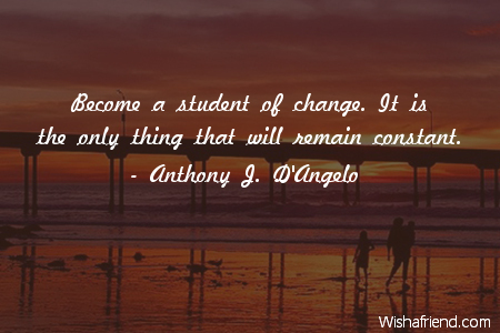 change-Become a student of change.