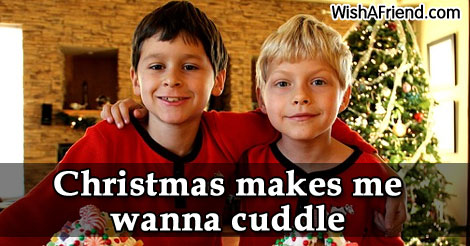 christmas-Christmas makes me wanna cuddle