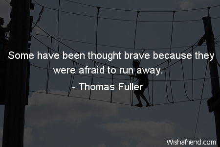 courage-Some have been thought brave