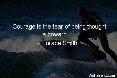 courage-Courage is the fear of