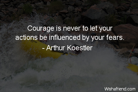 courage-Courage is never to let