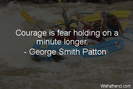 courage-Courage is fear holding on