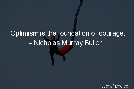 courage-Optimism is the foundation of