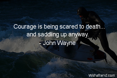 courage-Courage is being scared to