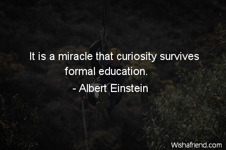 curiosity-It is a miracle that