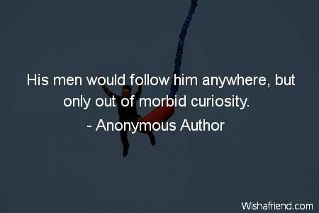 curiosity-His men would follow him