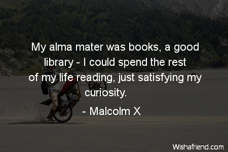 curiosity-My alma mater was books,