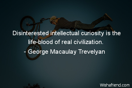 curiosity-Disinterested intellectual curiosity is the