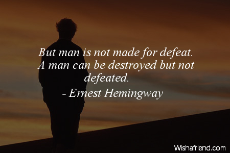 defeat-But man is not made