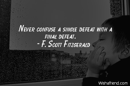 defeat-Never confuse a single defeat