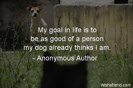 dog-My goal in life is