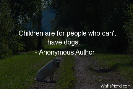 dog-Children are for people who